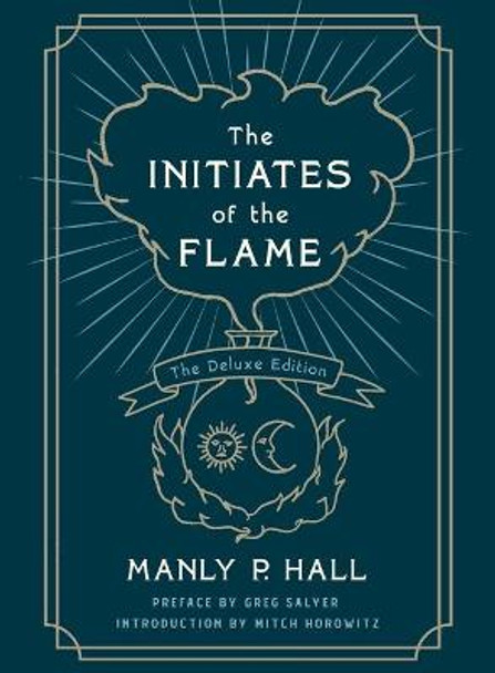 Initiates of the Flame: The Deluxe Edition by Manly P Hall
