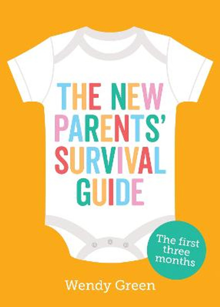 The New Parents' Survival Guide: The First Three Months by Wendy Green