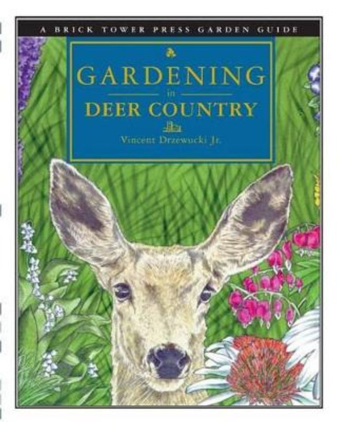 Gardening in Deer Country: For the Home & Garden by Vincent Drzewucki 9781883283094