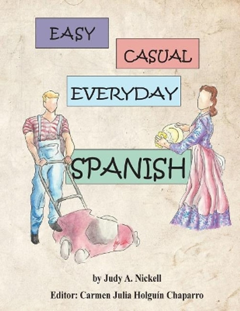 Easy, Casual Everyday Spanish by Judy a Nickell 9781936745500