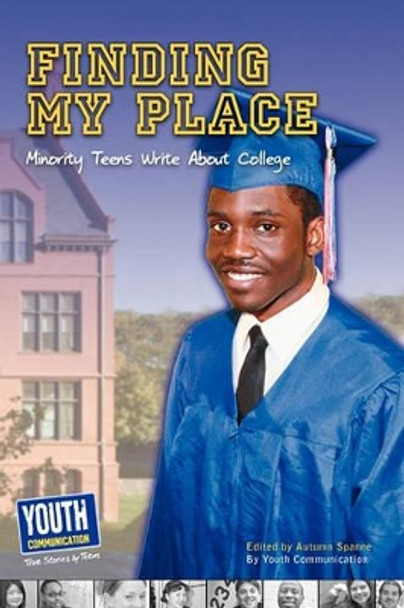 Finding My Place: Minority Teens Write about College by Autumn Spanne 9781935552291