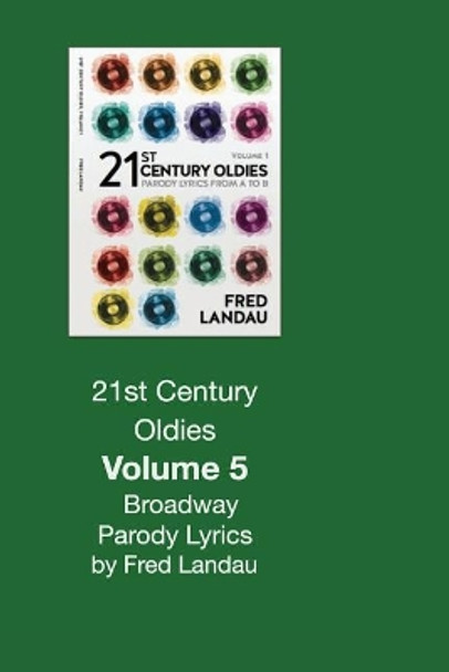 21st Century Oldies, Volume 5: Broadway Parody Lyrics: What You Did Got Snubbed by Fred Landau 9781729845646