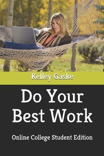 Do Your Best Work: Online College Student Edition by Kelley Gaske 9781731193872
