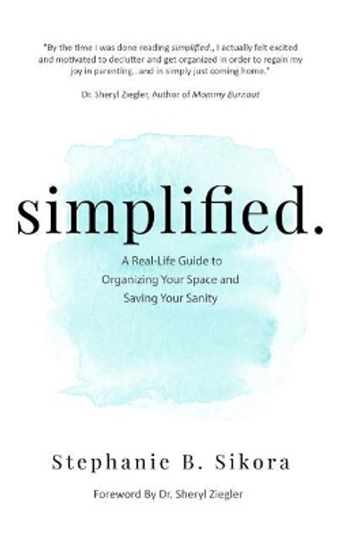 simplified.: A Real-Life Guide to Organizing Your Space and Saving Your Sanity by Sheryl Gonzalez-Ziegler 9781731383761