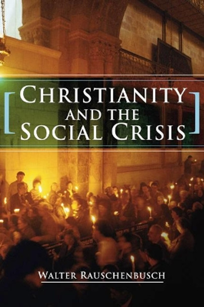 Christianity and the Social Crisis by Walter Rauschenbusch 9781592444182