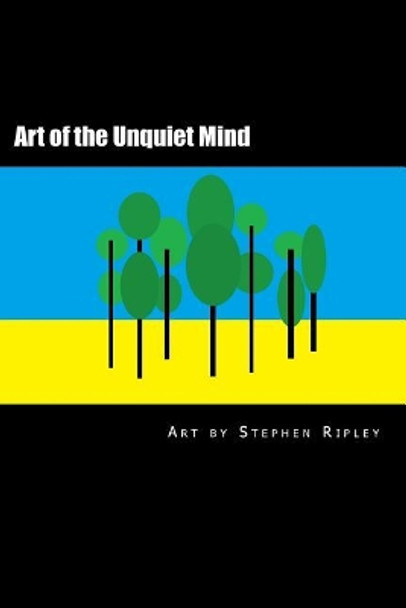 Art of the Unquiet Mind by Stephen Ripley 9781722180232