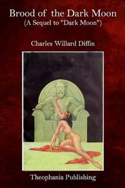 Brood of the Dark Moon: A Sequel to &quot;Dark Moon&quot; by Charles Willard Diffin 9781517031220