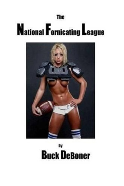 The National Fornicating League by Buck Deboner 9781517218102