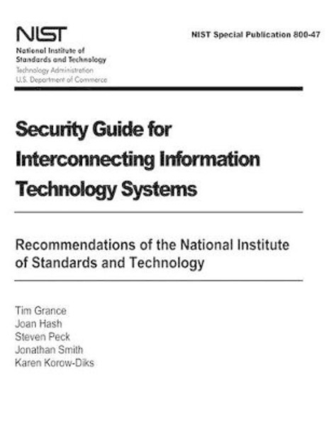 Security Guide for Interconnecting Information Technology Systems: Recommendations of the National Institute of Standards and Technology: NIST Special Publication 800-47 by Joan Hash 9781475027747