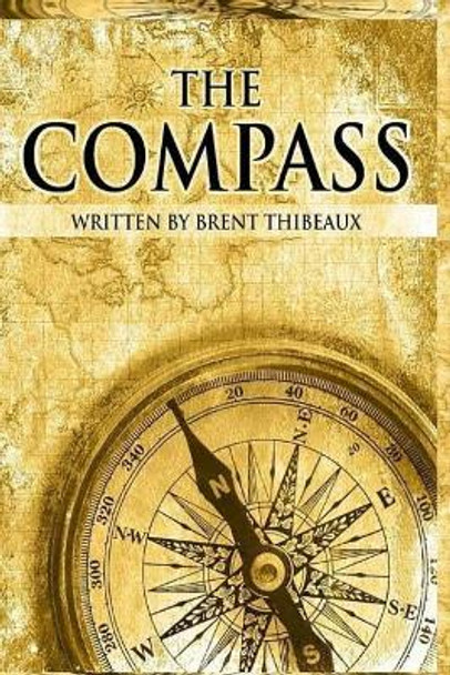 The Compass by Brent a Thibeaux 9781515386261