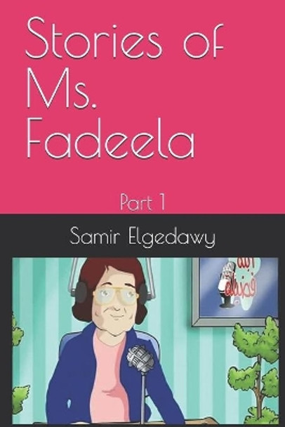 Stories of Ms. Fadeela: Part 1 by Samir Ahmed Elgedawy 9798580436685