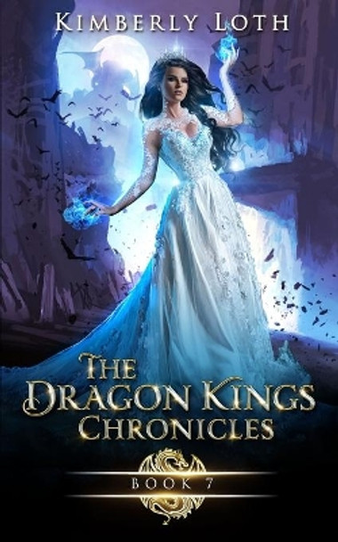 The Dragon Kings Chronicles: Book 7 by Kimberly Loth 9798746495969