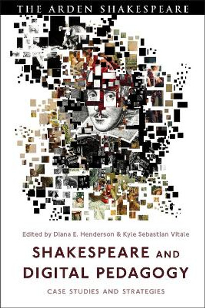 Shakespeare and Digital Pedagogy: Case Studies and Strategies by Diana Henderson