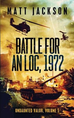 Battle For An Loc, 1972 by Matt Jackson 9781960249104