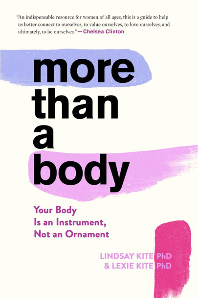 More Than a Body: Your Body Is an Instrument, Not an Ornament by Dr Lexie Kite