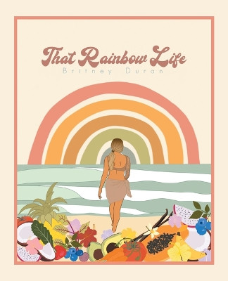 That Rainbow Life by Britney Duran 9781489735140