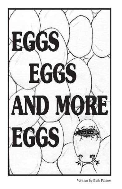 Eggs Eggs And More Eggs by Beth Pastros 9781543170665