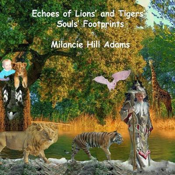 Echoes of Lions' and Tigers' Souls' Footprints by Milancie Hill Adams 9781790376407