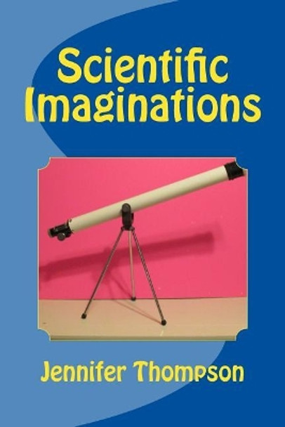 Scientific Imaginations by Jennifer Thompson 9781983741227