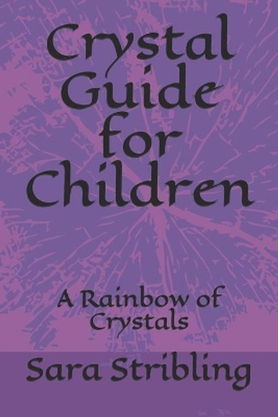 Crystal guide for Children: A Rainbow of Crystals by Sara Stribling 9798738040931