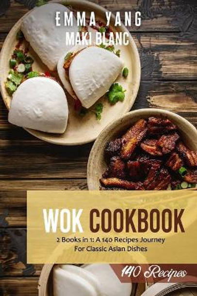 Wok Cookbook: 2 Books in 1: A 140 Recipes Journey For Classic Asian Dishes by Emma Yang 9798520231462