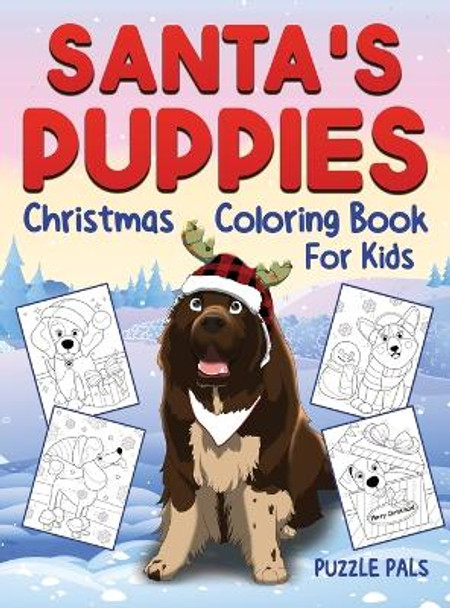 Santa's Puppies Coloring Book For Kids: Christmas Coloring Book For Kids Ages 4 - 8 by Puzzle Pals 9781990100437