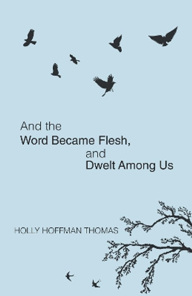 And the Word Became Flesh by Holly Hoffman Thomas 9781532647277