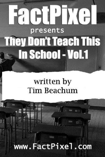 FactPixel: presents - They Don't Teach You This In School by Tim R Beachum 9781517365516
