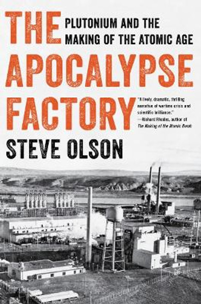The Apocalypse Factory: Plutonium and the Making of the Atomic Age by Steve Olson