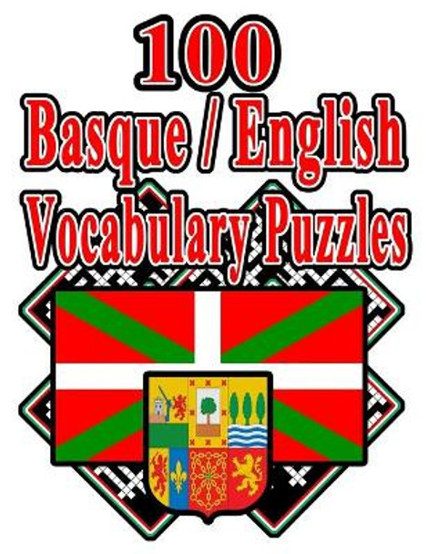 100 Basque/English Vocabulary Puzzles: Learn and Practice Basque By Doing FUN Puzzles!, 100 8.5 x 11 Crossword Puzzles With Clues In English, Answers in Basque by On Target Publishing 9798689603711