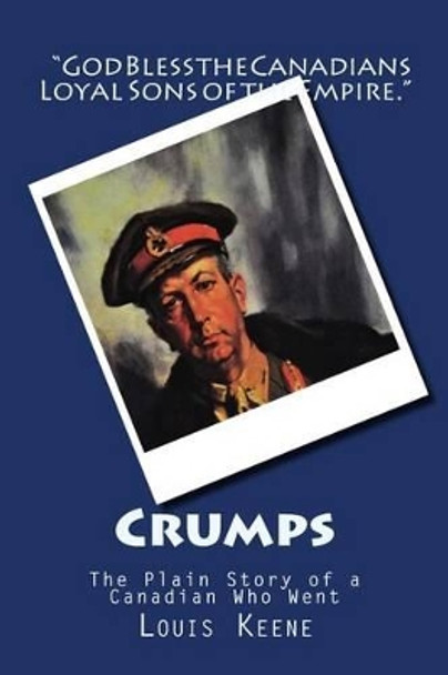 Crumps: The Plain Story of a Canadian Who Went by Louis Keene 9781499524802