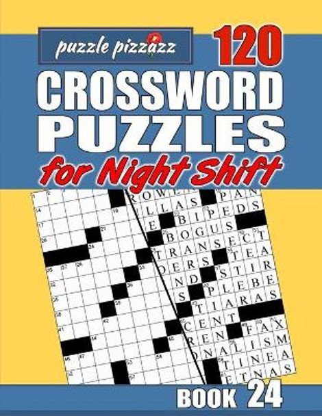 Puzzle Pizzazz 120 Crossword Puzzles for the Night Shift Book 24: Smart Relaxation to Challenge Your Brain and Keep it Active by Byron Burke 9798606573790