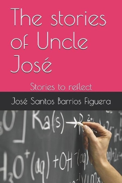 The stories of Uncle Jose: Stories to reflect by Jose Santos Barrios Figuera 9798607810184