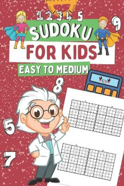 Sudoku for Kids Easy To Medium: Sudoku Puzzles for Boys and Girls, Gift Idea for Clever Children, 60 Very Easy 60 Easy 60 Medium by Sharon Thane 9798574400036