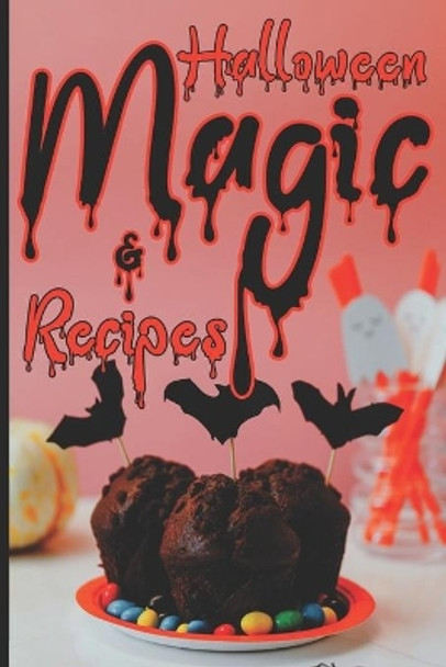 Halloween Magic & Recipes: Spooky, Scary Dishes and Spells To Celebrate The Darkest Holiday Ever by Wcnne Aittman 9798493339011