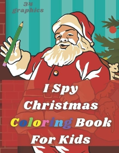 I Spy Christmas Coloring Book For Kids: Activity Pages Little Kindergarteners Interactive For Toddler by Christi Travis 9798558381535