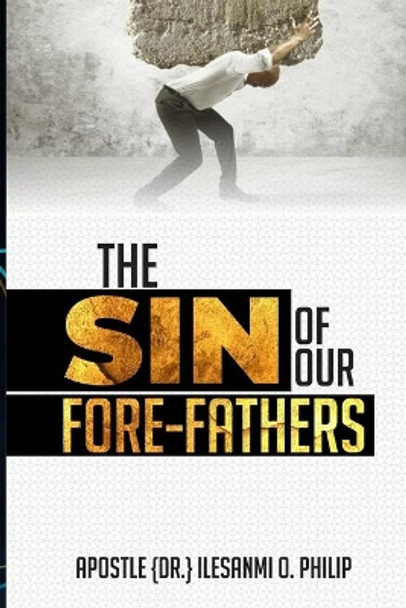 The Sin of Our Forefathers by Philip Olawale Ilesanmi 9798559449081