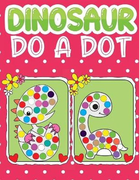 dinosaur do a dot: Dinosaurs Themed Dot Markers Kids Activity Coloring Book For Baby, Toddler, Preschool by Jane Kid Press 9798582206828