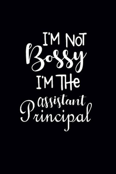 I'm Not Bossy I'm The Assistant Principal: Gift For Assistant Principal by Zilla Press House 9798613541072