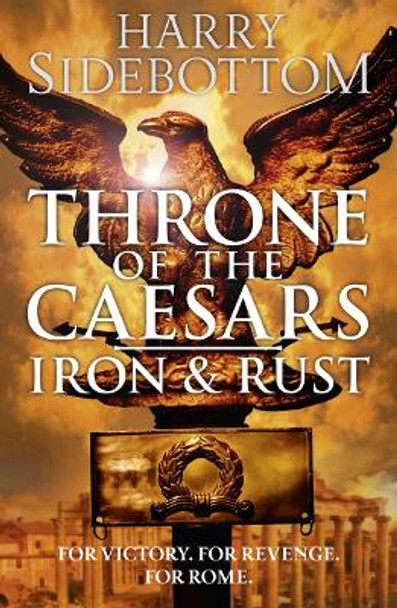 Iron and Rust (Throne of the Caesars, Book 1) by Harry Sidebottom