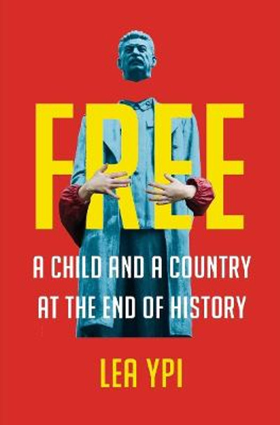 Free: A Child and a Country at the End of History by Lea Ypi