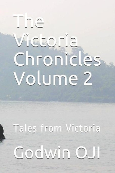 The Victoria Chronicles Volume 2: Tales from Victoria by Godwin Oji 9798746065995