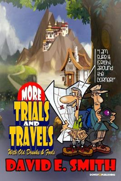 More Trials And Travels with Old Drunks and Fools by David E Smith 9798746427199