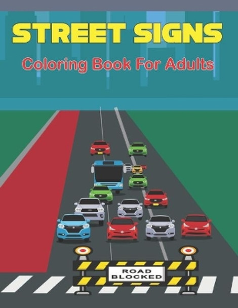 Street Signs Coloring Book for Adults: A Unique Colouring Pages With Clean Road Signs - Best Driving Signs for Adults and Teens by Suart Philips Press 9798747209688