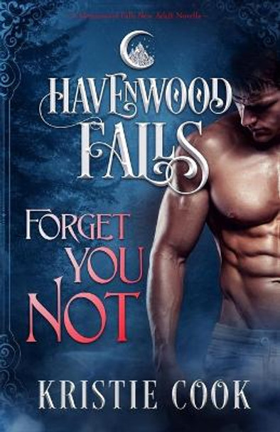 Forget You Not: (A Havenwood Falls Novella) by Havenwood Falls Collective 9781939859372