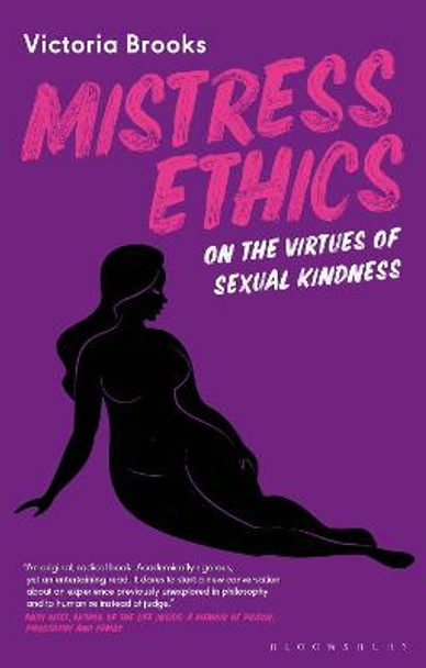 Mistress Ethics: On the Virtues of Sexual Kindness by Victoria Brooks