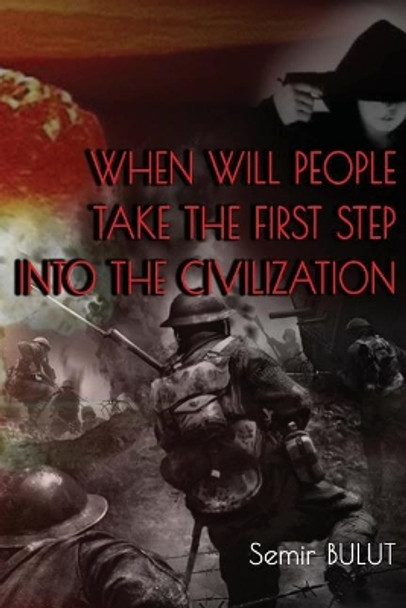 When Will People Take The First Step Into The Civilization by Semir Bulut 9781983695612