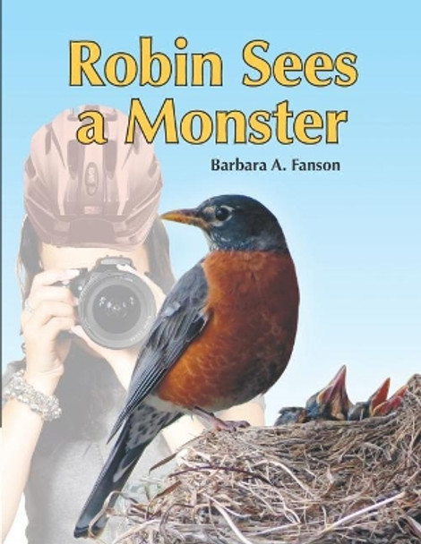 Robin Sees a Monster: From Egg to Robin by Barbara a Fanson 9781989361023