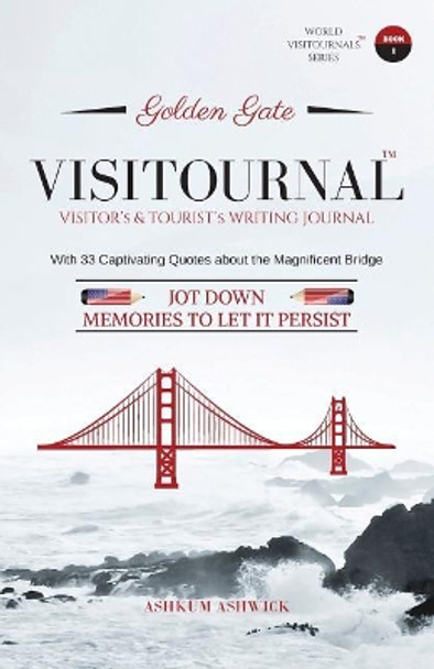 Golden Gate Visitournal: Jot down memories to let it persist by Ashkum Ashwick 9781979454759