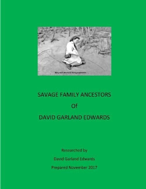 Savage Family Ancestors of David Garland Edwards by David Garland Edwards 9781979696944